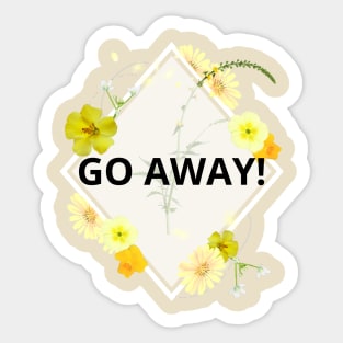 Go Away pretty rude yellow floral flowers Sticker